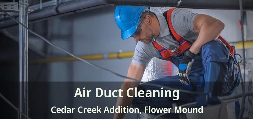 Air Duct Cleaning Cedar Creek Addition, Flower Mound - TX