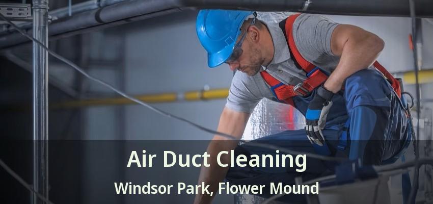 Air Duct Cleaning Windsor Park, Flower Mound - TX