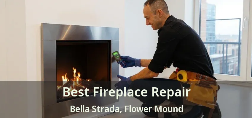 Best Fireplace Repair Bella Strada, Flower Mound - TX