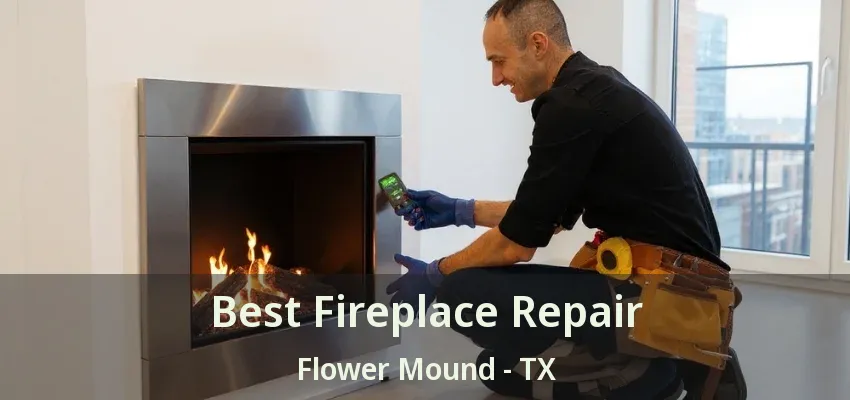 Best Fireplace Repair Flower Mound - TX