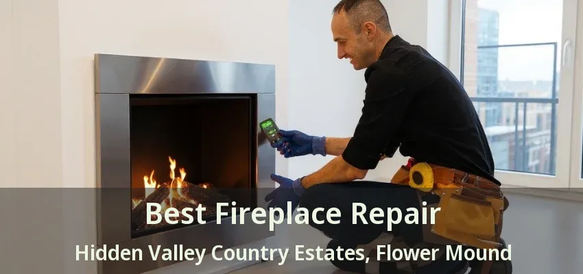 Best Fireplace Repair Hidden Valley Country Estates, Flower Mound - TX