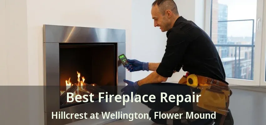 Best Fireplace Repair Hillcrest at Wellington, Flower Mound - TX