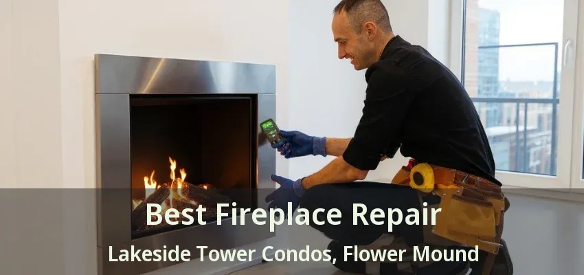 Best Fireplace Repair Lakeside Tower Condos, Flower Mound - TX