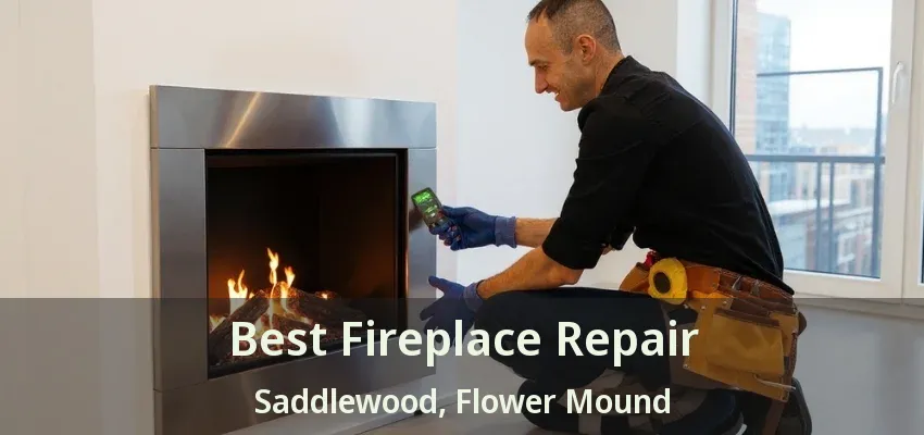 Best Fireplace Repair Saddlewood, Flower Mound - TX