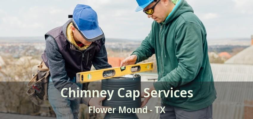 Chimney Cap Services Flower Mound - TX
