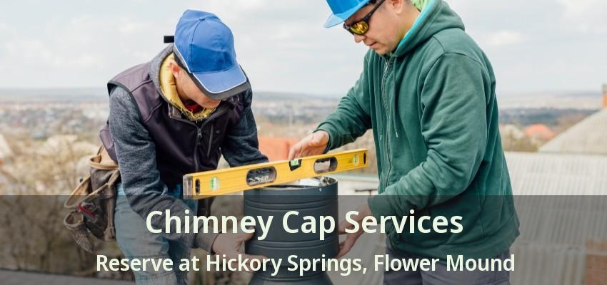 Chimney Cap Services Reserve at Hickory Springs, Flower Mound - TX