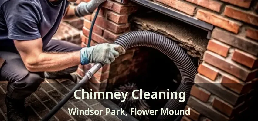 Chimney Cleaning Windsor Park, Flower Mound - TX