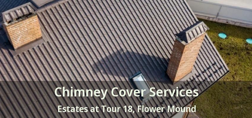 Chimney Cover Services Estates at Tour 18, Flower Mound - TX