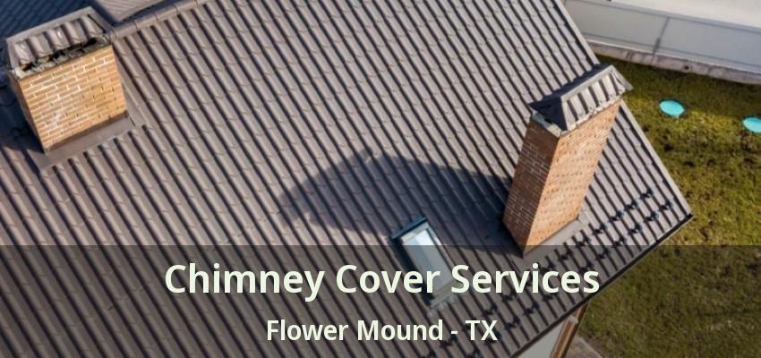 Chimney Cover Services Flower Mound - TX