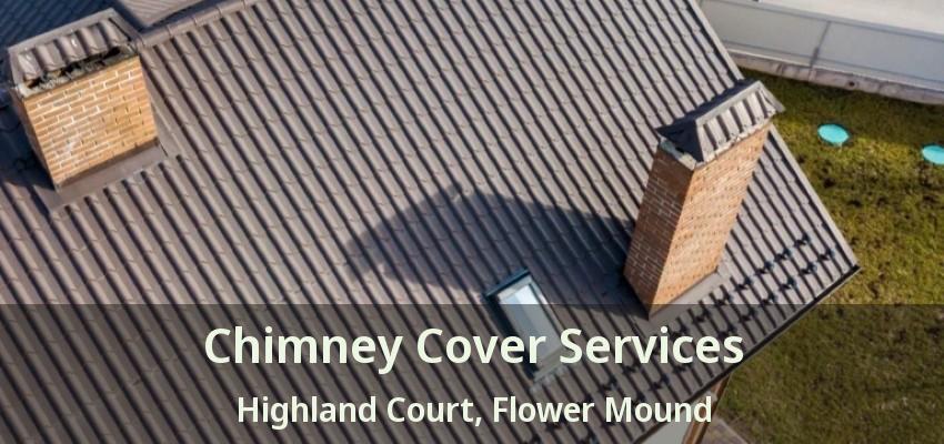 Chimney Cover Services Highland Court, Flower Mound - TX