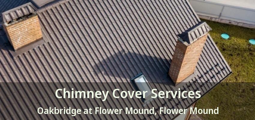 Chimney Cover Services Oakbridge at Flower Mound, Flower Mound - TX