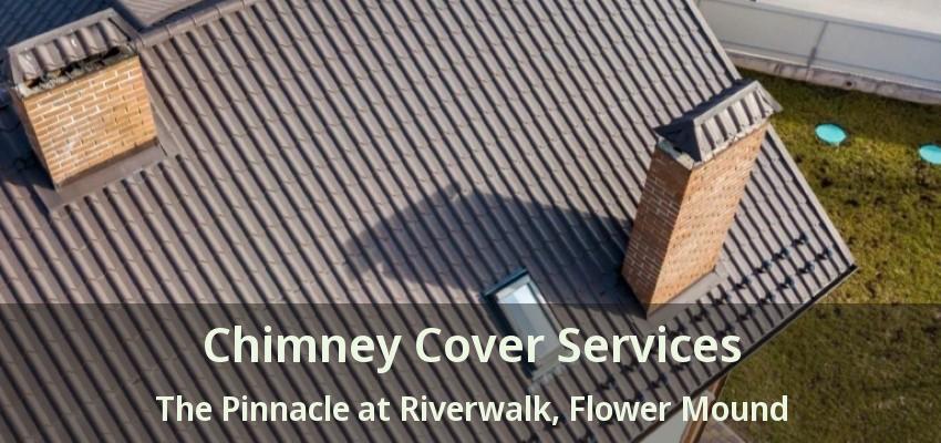 Chimney Cover Services The Pinnacle at Riverwalk, Flower Mound - TX