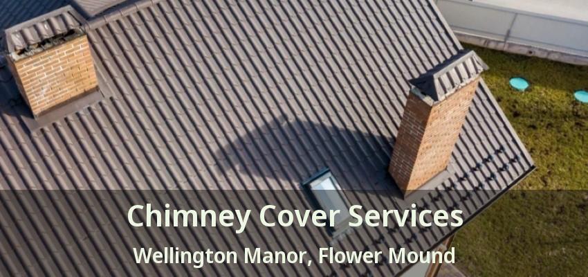Chimney Cover Services Wellington Manor, Flower Mound - TX