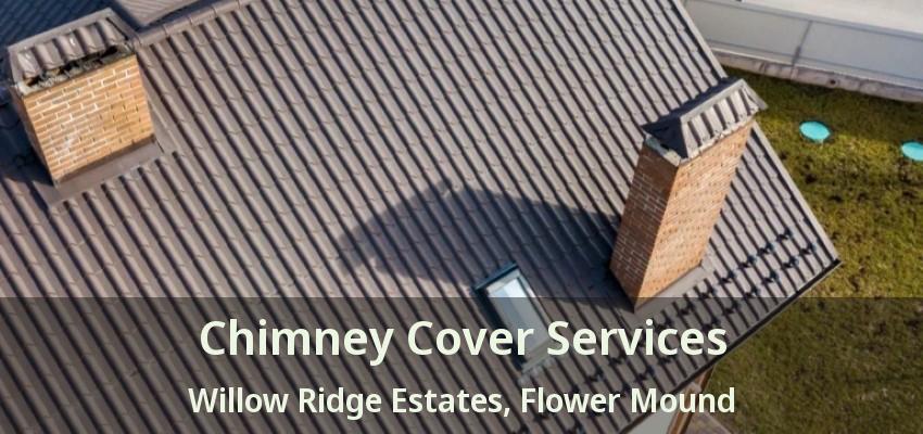 Chimney Cover Services Willow Ridge Estates, Flower Mound - TX