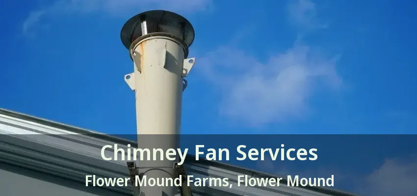 Chimney Fan Services Flower Mound Farms, Flower Mound - TX