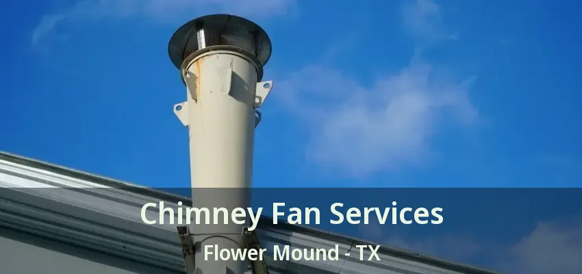 Chimney Fan Services Flower Mound - TX