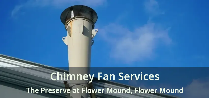 Chimney Fan Services The Preserve at Flower Mound, Flower Mound - TX