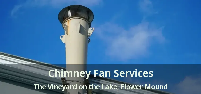 Chimney Fan Services The Vineyard on the Lake, Flower Mound - TX