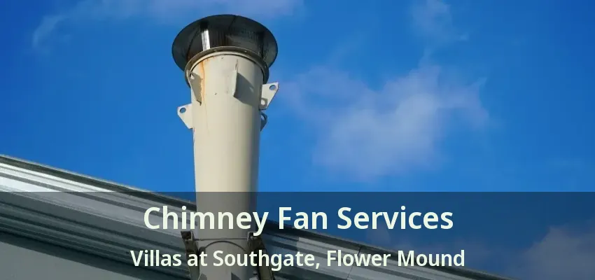 Chimney Fan Services Villas at Southgate, Flower Mound - TX