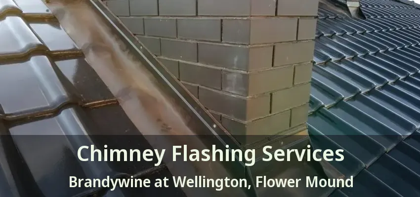 Chimney Flashing Services Brandywine at Wellington, Flower Mound - TX