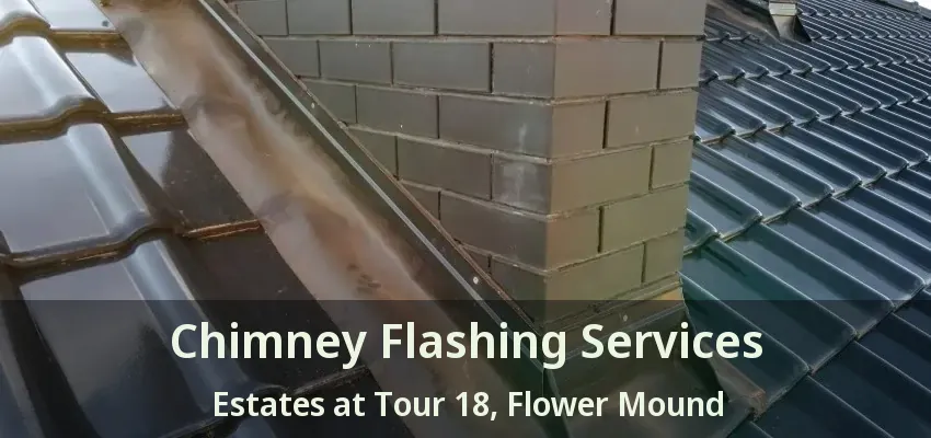 Chimney Flashing Services Estates at Tour 18, Flower Mound - TX
