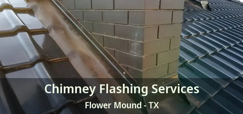 Chimney Flashing Services Flower Mound - TX
