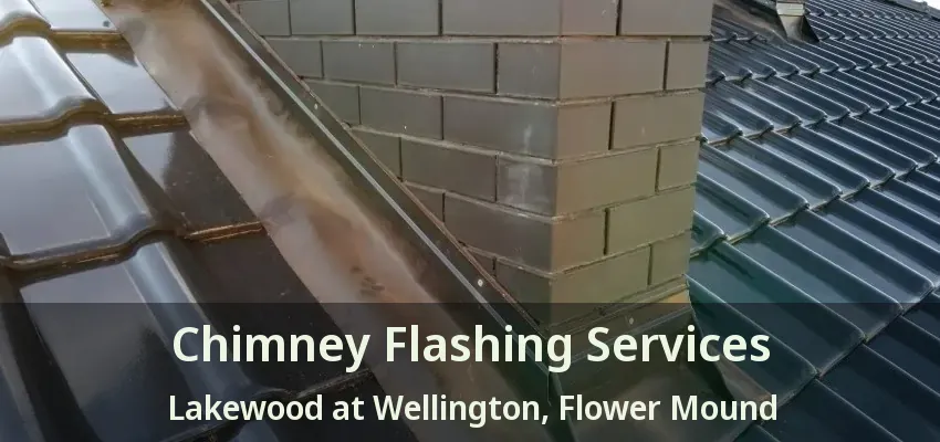 Chimney Flashing Services Lakewood at Wellington, Flower Mound - TX