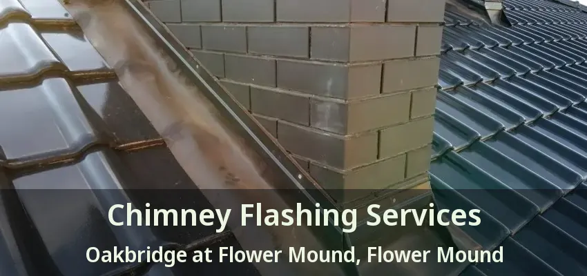 Chimney Flashing Services Oakbridge at Flower Mound, Flower Mound - TX