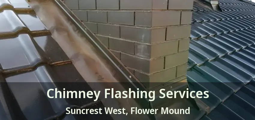 Chimney Flashing Services Suncrest West, Flower Mound - TX
