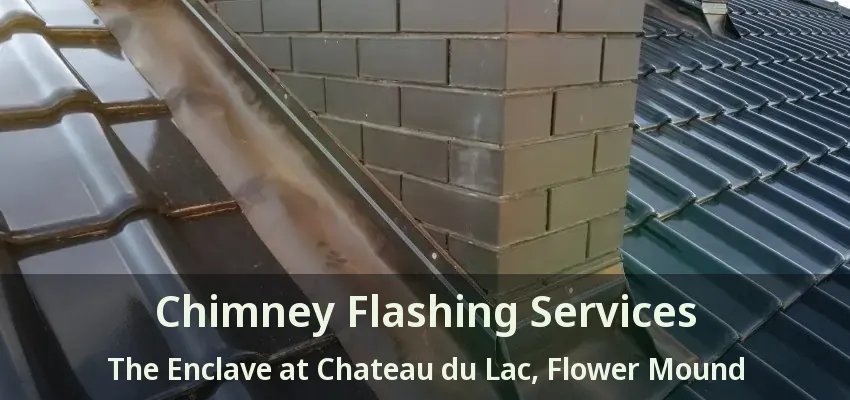 Chimney Flashing Services The Enclave at Chateau du Lac, Flower Mound - TX