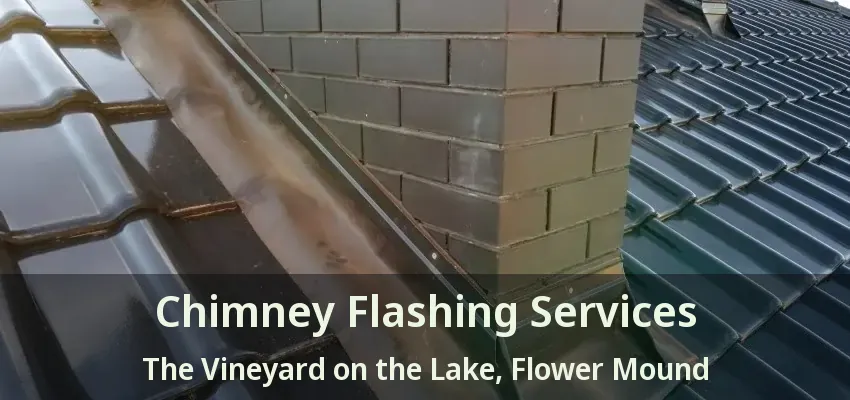 Chimney Flashing Services The Vineyard on the Lake, Flower Mound - TX