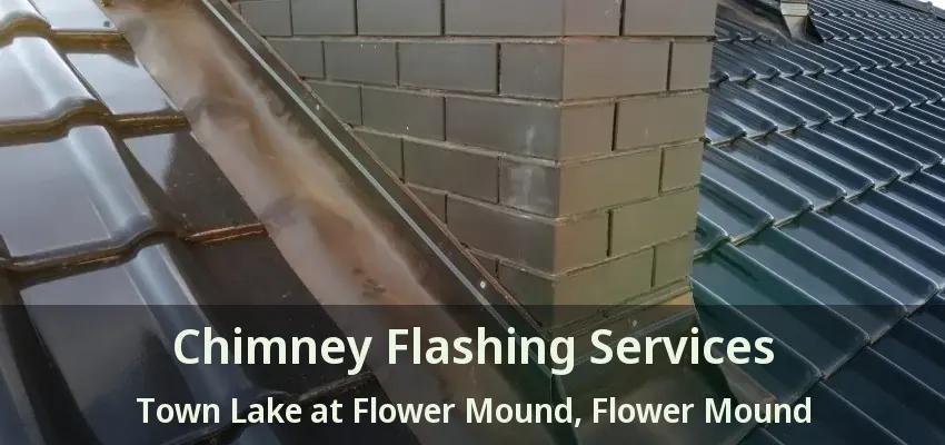 Chimney Flashing Services Town Lake at Flower Mound, Flower Mound - TX