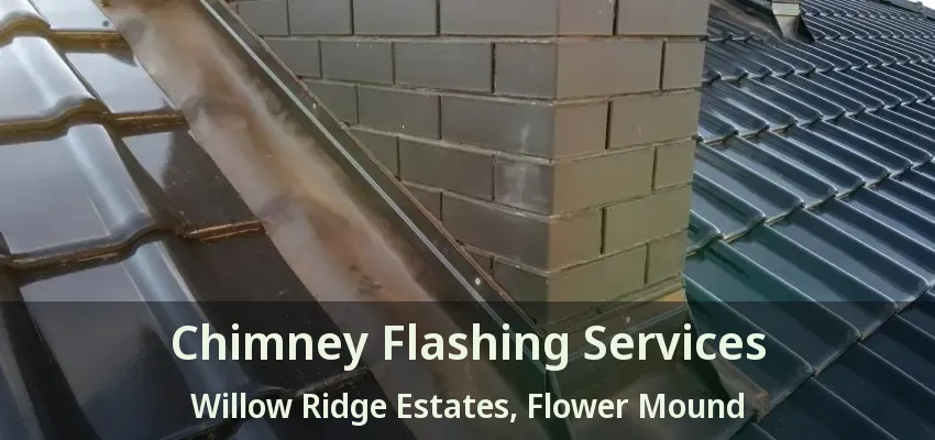 Chimney Flashing Services Willow Ridge Estates, Flower Mound - TX