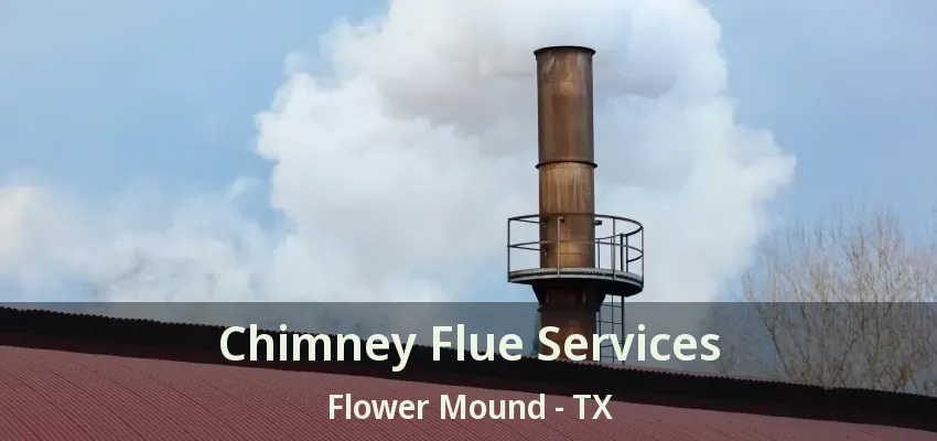 Chimney Flue Services Flower Mound - TX