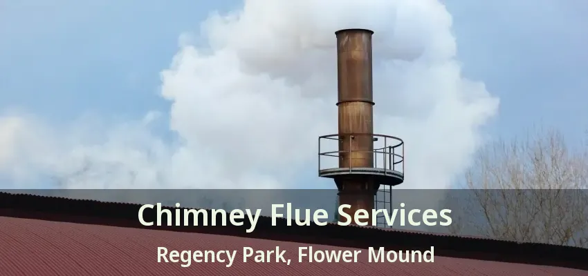 Chimney Flue Services Regency Park, Flower Mound - TX