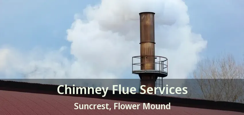 Chimney Flue Services Suncrest, Flower Mound - TX