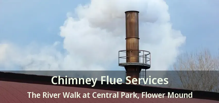 Chimney Flue Services The River Walk at Central Park, Flower Mound - TX