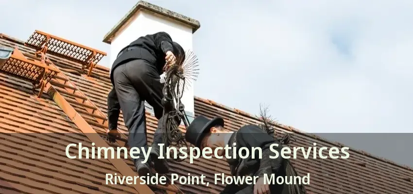 Chimney Inspection Services Riverside Point, Flower Mound - TX