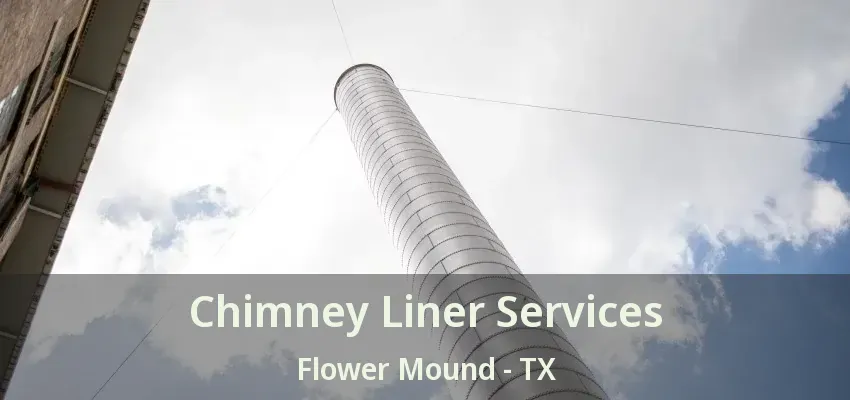 Chimney Liner Services Flower Mound - TX