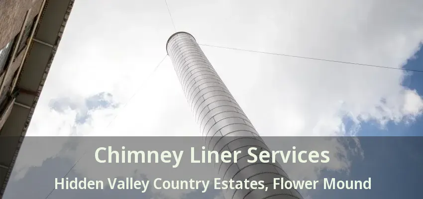 Chimney Liner Services Hidden Valley Country Estates, Flower Mound - TX