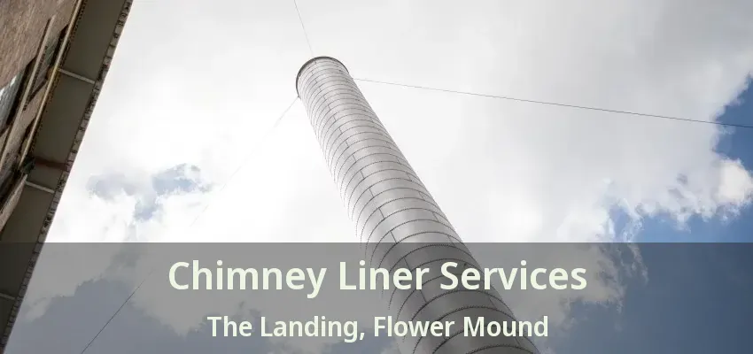 Chimney Liner Services The Landing, Flower Mound - TX
