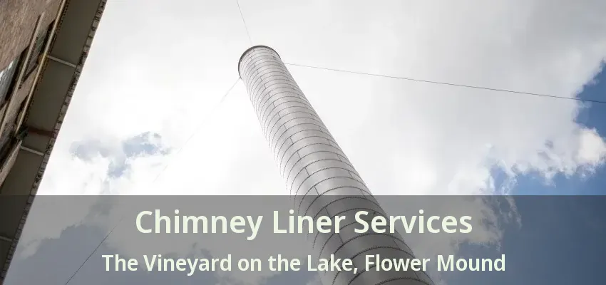 Chimney Liner Services The Vineyard on the Lake, Flower Mound - TX