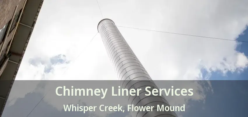 Chimney Liner Services Whisper Creek, Flower Mound - TX