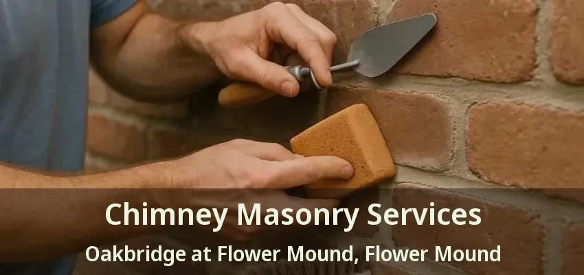 Chimney Masonry Services Oakbridge at Flower Mound, Flower Mound - TX