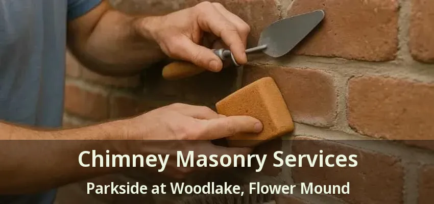 Chimney Masonry Services Parkside at Woodlake, Flower Mound - TX