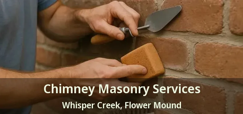Chimney Masonry Services Whisper Creek, Flower Mound - TX
