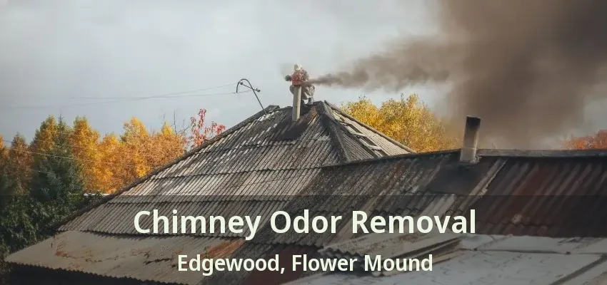 Chimney Odor Removal Edgewood, Flower Mound - TX