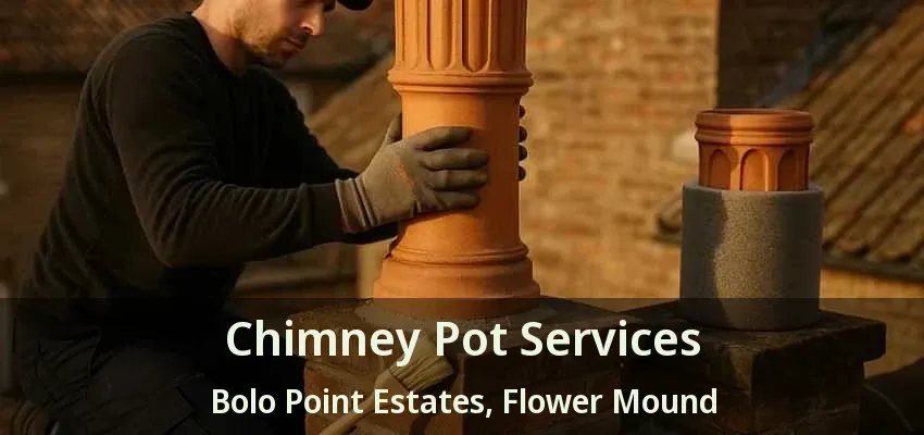 Chimney Pot Services Bolo Point Estates, Flower Mound - TX