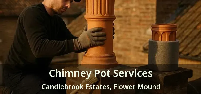 Chimney Pot Services Candlebrook Estates, Flower Mound - TX