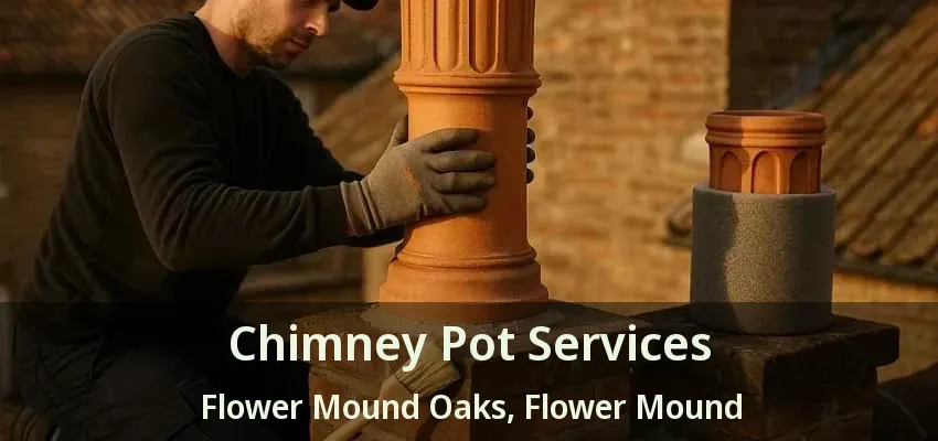 Chimney Pot Services Flower Mound Oaks, Flower Mound - TX